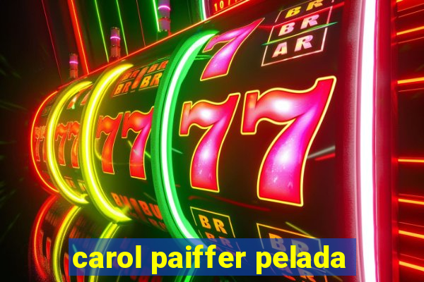 carol paiffer pelada